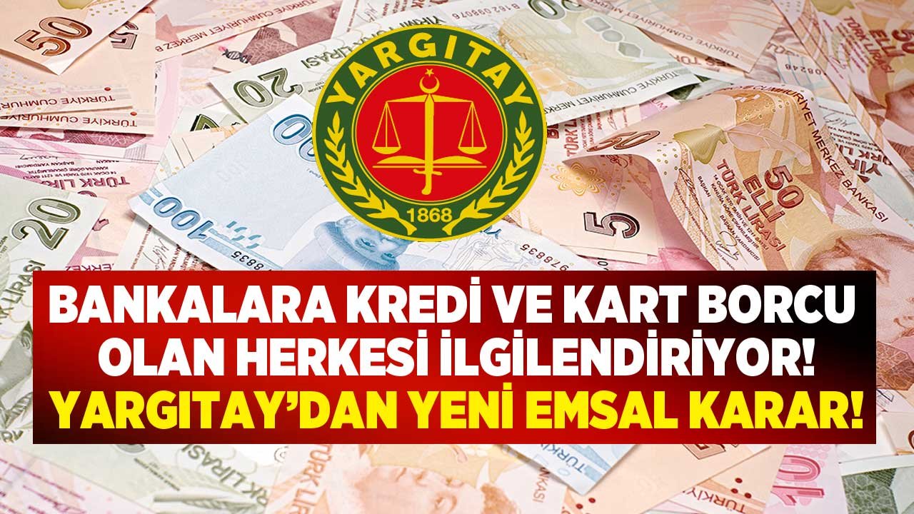 Bankalara Kredi ve Kart Borcu Olan Herkesi İlgilendiriyor! Yargıtay Emsal Karar Açıkladı