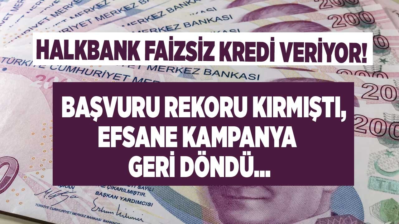 Başvuru Rekoru Kırmıştı, Efsane Kredi Kampanyası Geri Döndü! Halkbank 6 Ay Ertelemeli, Faizsiz Kredi Veriyor