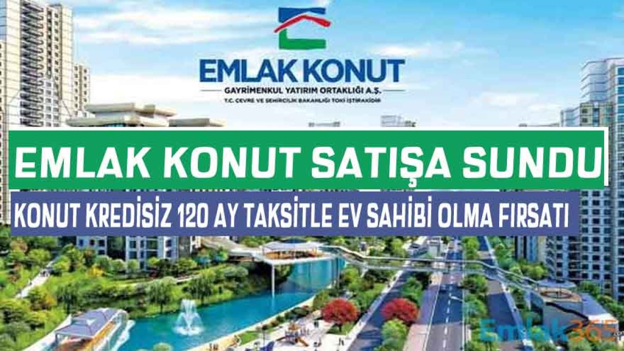 Emlak Konut GYO Satışa Sundu: 0.99 Vade Farkı İle 120 Ay Taksitle Satılan Konut Projeleri!