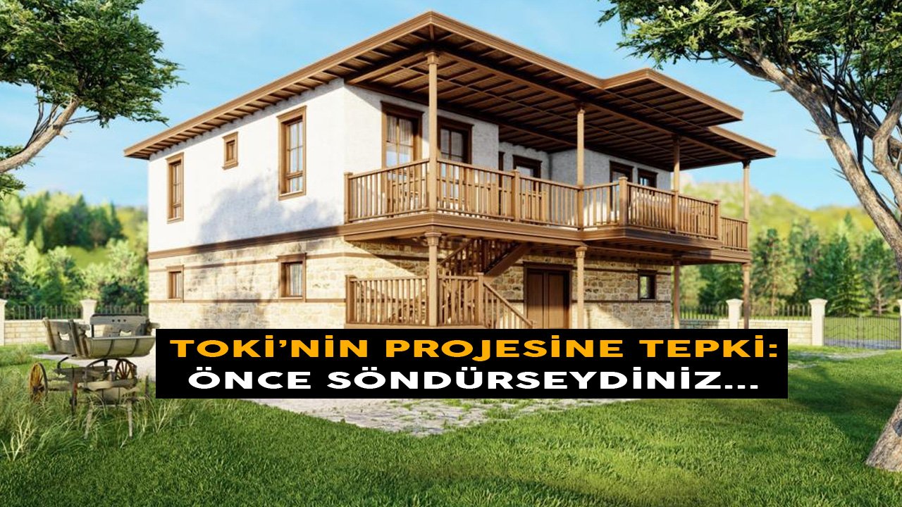 Orman Yangınları Bitmeden Açıklanan TOKİ Yöresel Köy Evleri Projesine Tepki Yağdı!