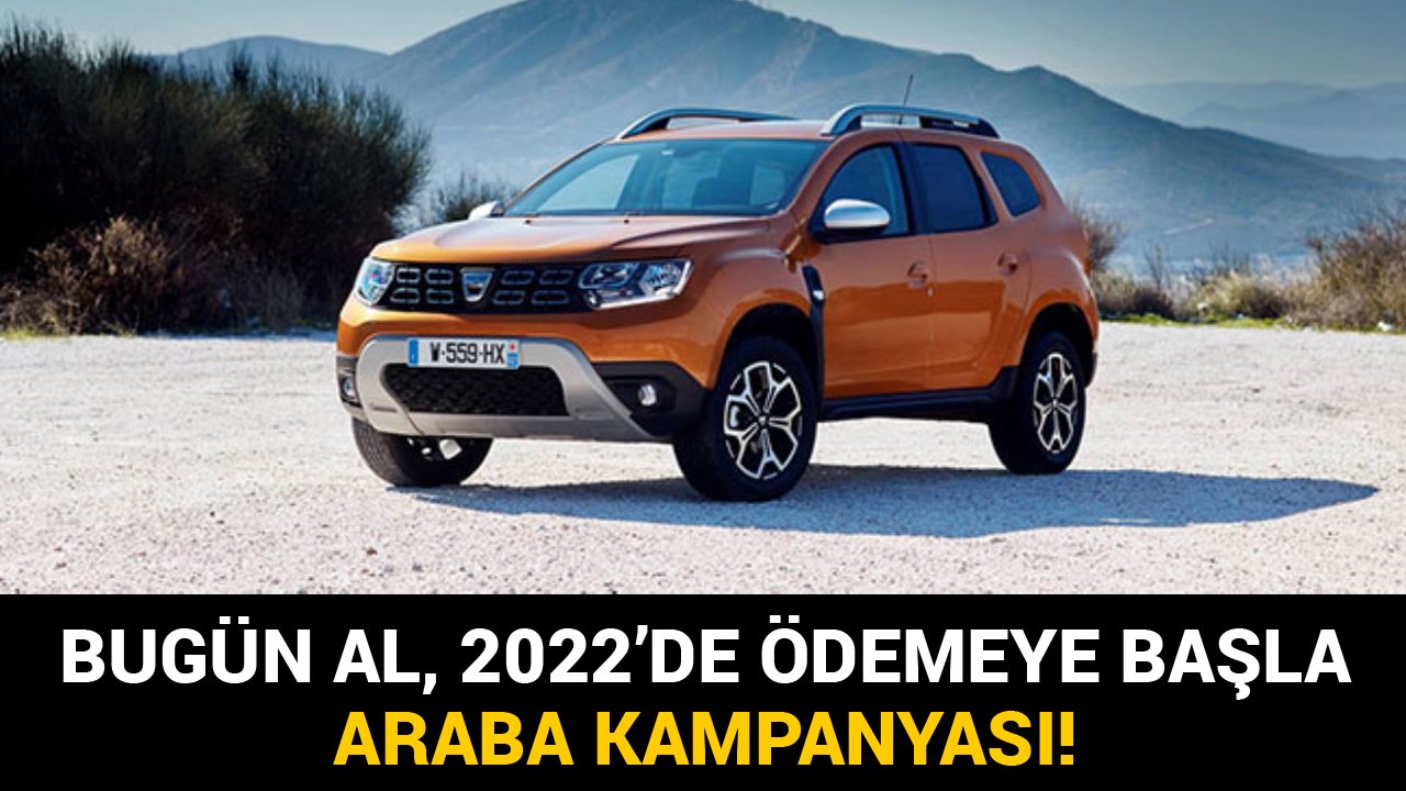 Bugün Al, 2022'de Ödemeye Başla! Dacia'dan Sıfır Kilometre Araba Kampanyası!