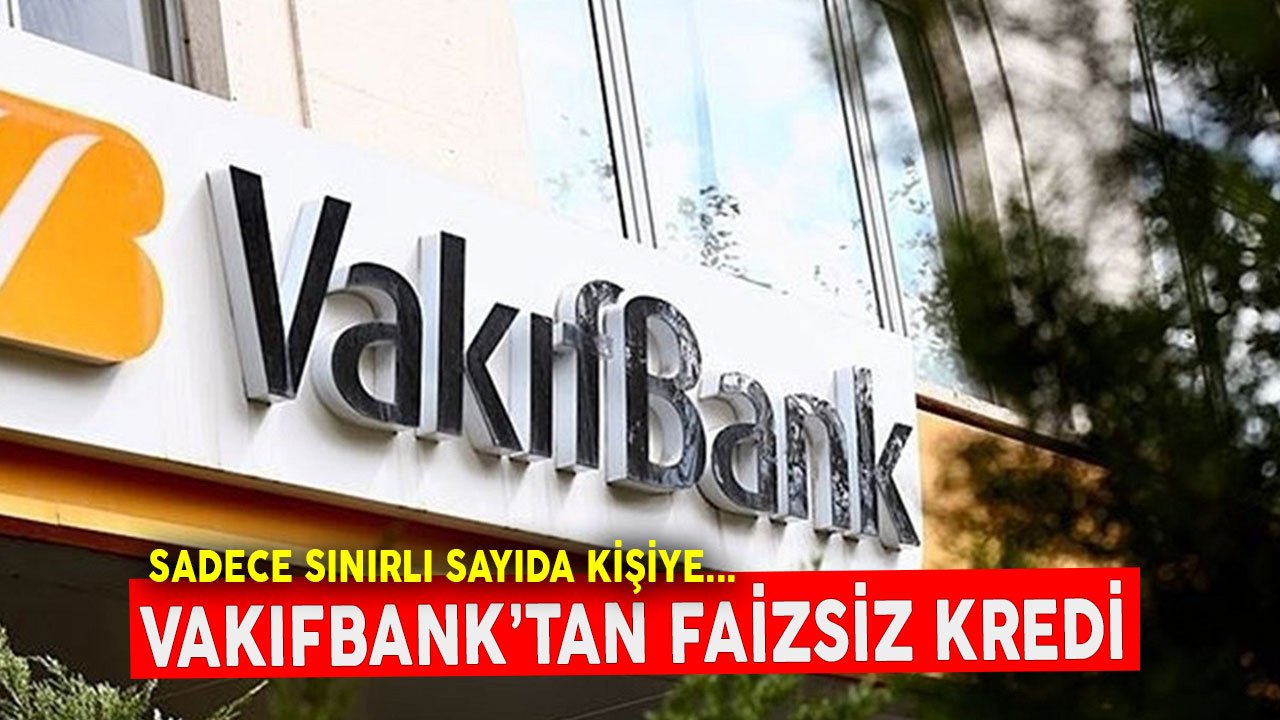 Sadece Sınırlı Sayıda Kişiye! Vakıfbank Faizsiz Kredi Çağrılarına Olumlu Yanıt Verdi
