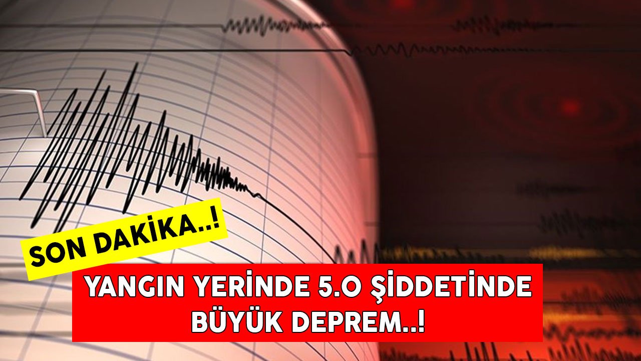 SON DAKİKA! Yangın Yeri Muğla Datça'da 5.0 Şiddetinde Deprem