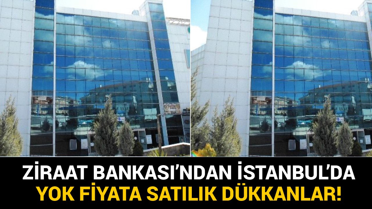 Ziraat Bankası'ndan İstanbul'da Yok Fiyata Satılık Dükkanlar