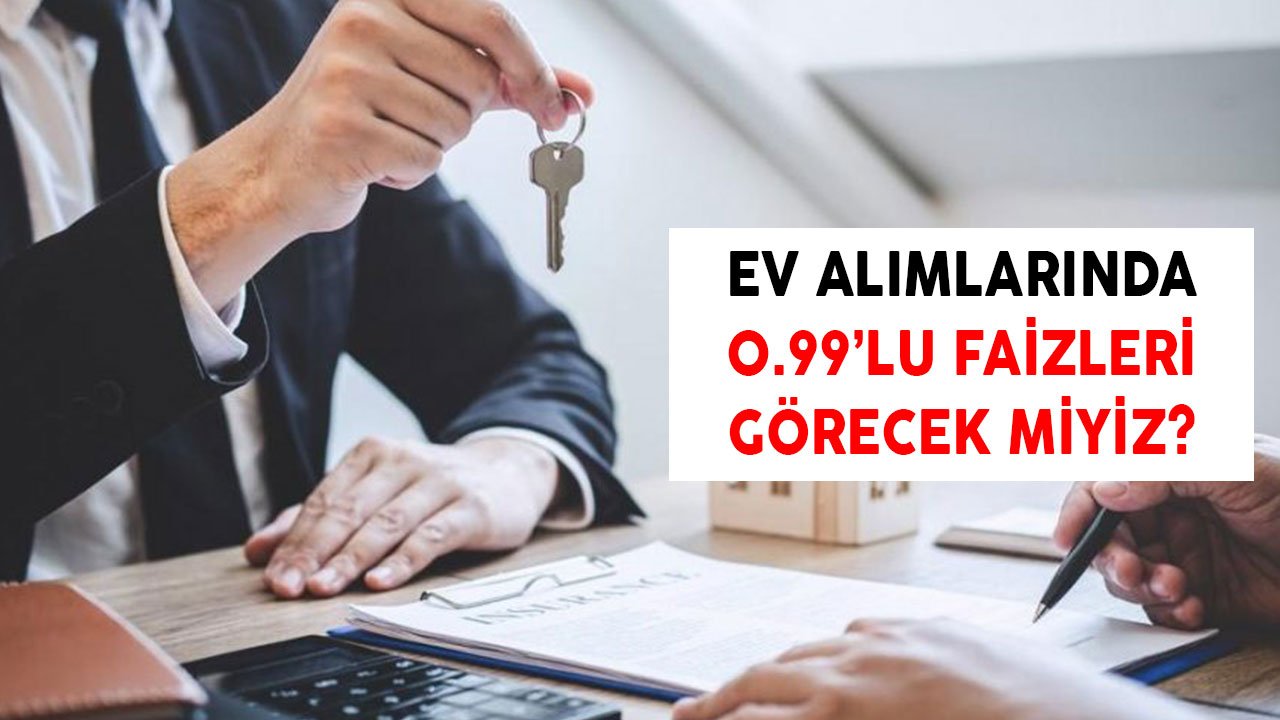 2021 Ağustos Ayında Konut Kredisi Faiz Oranları 0.99'a Düşer Mi?
