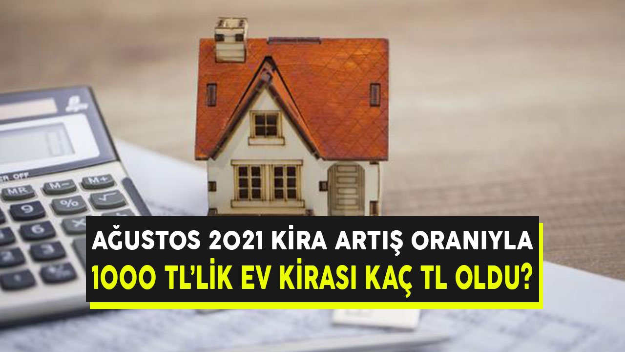 Ağustos 2021 Kira Artış Oranıyla 1000 TL Ev Kirası Kaç TL Olacak?