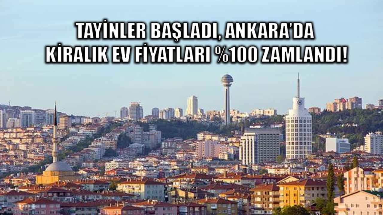 Tayinler Başladı, Ankara'da Kiralık Ev Fiyatları Yüzde 100 Zamlandı!