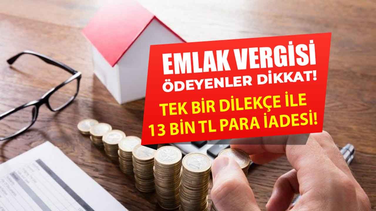 Emlak Vergisi Ödeyenler Dikkat: Devletten İade Alacağınız Para Olabilir! Tek Bir Dilekçe İle 13 Bin TL Para İadesi