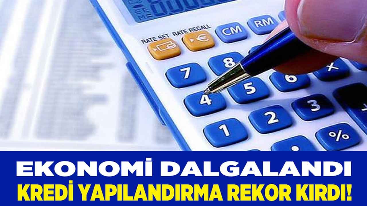 Ekonomi Dalgalandı, Kredi Yapılandırma Başvurusu Rekor Kırdı!