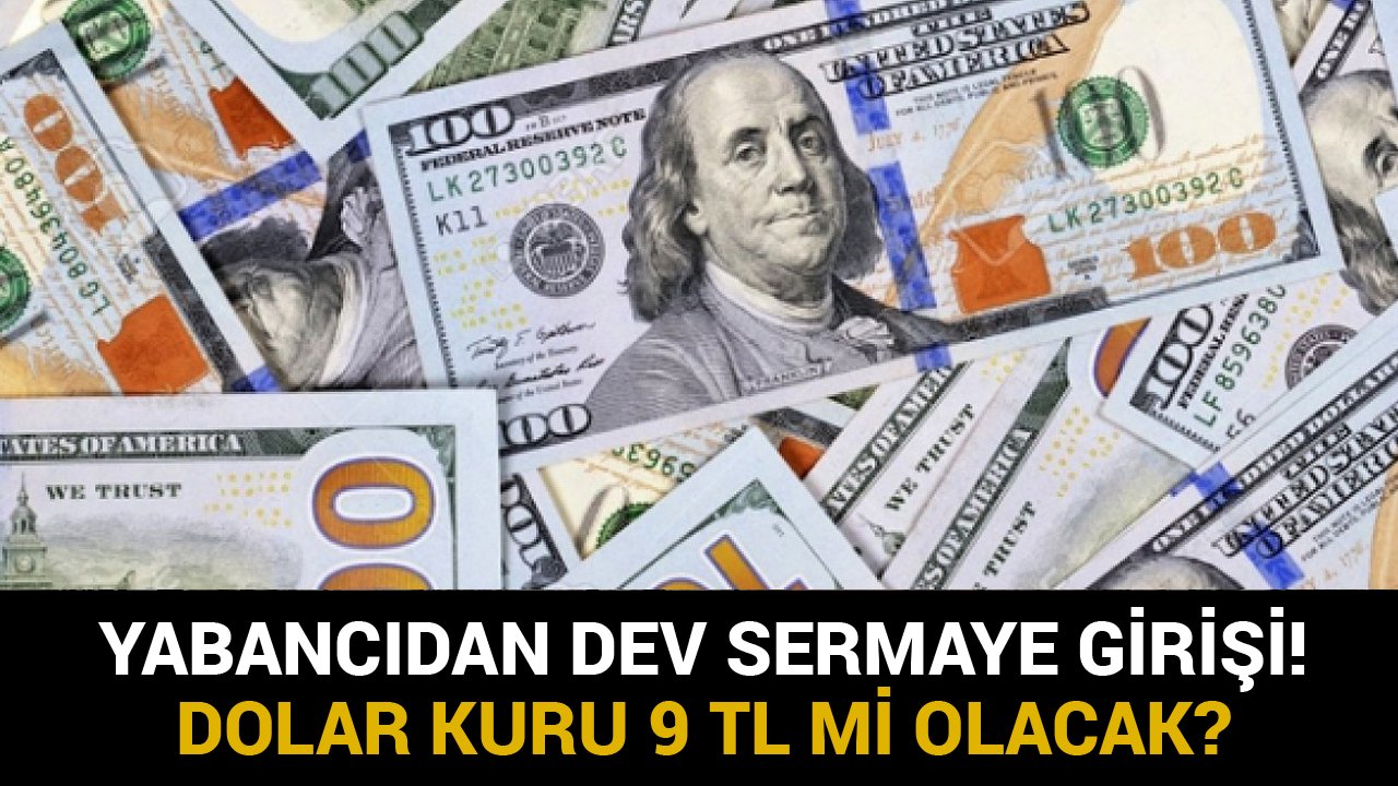Yabancı Yatırımcılardan Türkiye'ye 301 Milyon Dolarlık Giriş! Dolar Kuru 9 TL Olacak İşareti Mi?