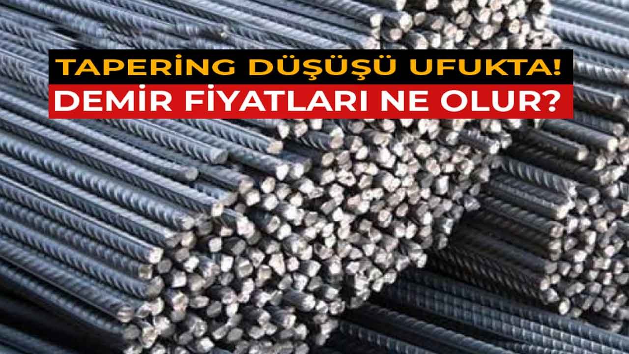 Demir Fiyatları Tapering Düşüşü İle Gerileyecek Mi, Fiyatlar Ne Olur?