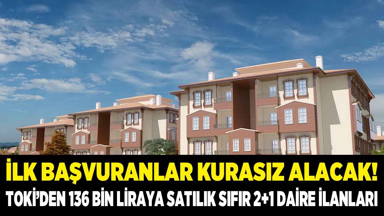 Halkbank Üzerinden İlk Başvuran 336 Kişi Kurasız Alacak: TOKİ'den  2+1 Sıfır Daire 136 Bin Liraya Satışta