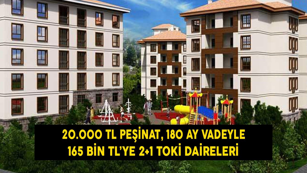 Hemen Teslim TOKİ Evleri! 20 Bin TL Peşinat 180 Ay Vadeyle 165 Bin TL'ye 2+1 Daire