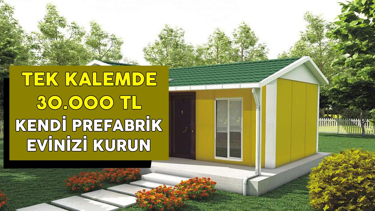 Tek Kalemde 30.000 TL! Prefabrik Ev Desteğiyle Kendi Evinizi Kurun