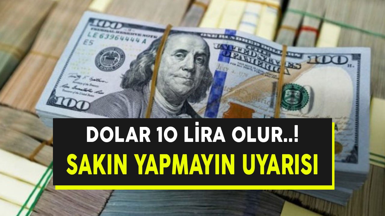 Dolar 10 Lira Olur Yapmayın Uyarısı! Sürpriz Faiz İndirimi Mi Gelecek?