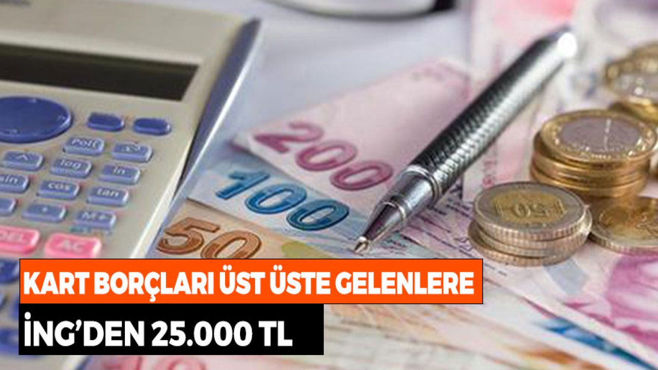 Kart Borçları Üst Üste Gelenlere İNG'den 25.000 TL! Hemen Hepsini Kapatın