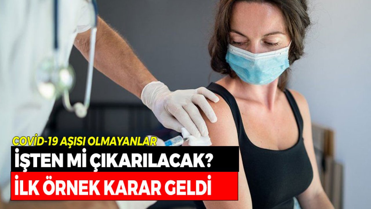 Koronavirüs Aşısı Olmayanlar İşten Çıkarılabilir Mi? İlk Örnek Karar Verildi