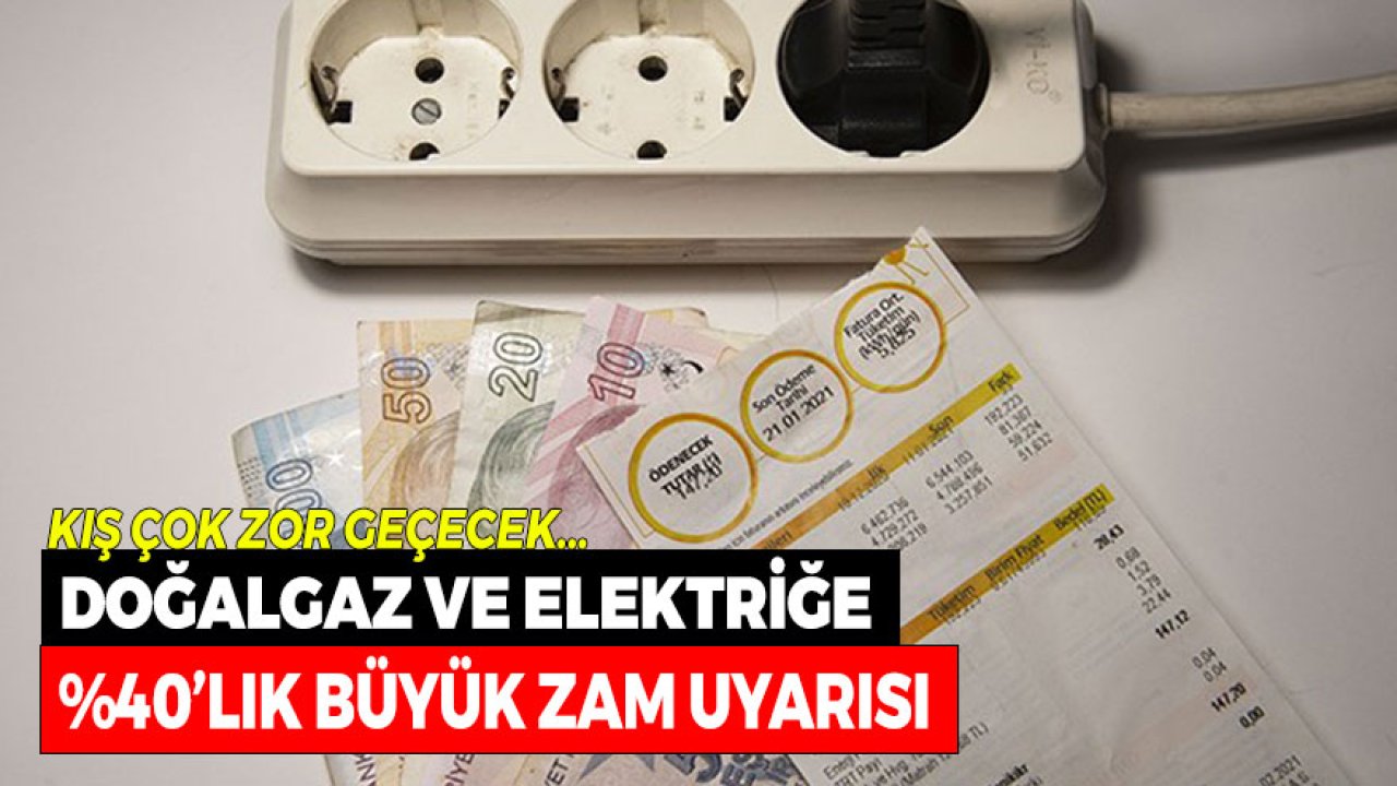 Elektrik ve Doğalgaz'a Kış Gelmeden Yüzde 40'lık Büyük Zam Uyarısı