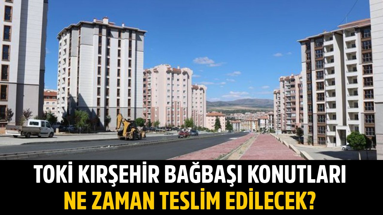 TOKİ Kırşehir Bağbaşı 1126 Konut Teslimi Gecikti! Hak Sahiplerine Konutları Ne Zaman Teslim Edilecek?