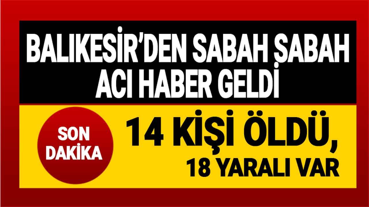 Balıkesir Edremit Yolunda Trafik Kazası: 14 Kişi Hayatını Kaybetti, 18 Yaralı Var!