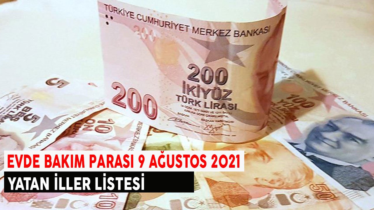 Evde Bakım Parası Yatan Yatmayan İller 9 Ağustos İl İl Güncel Liste