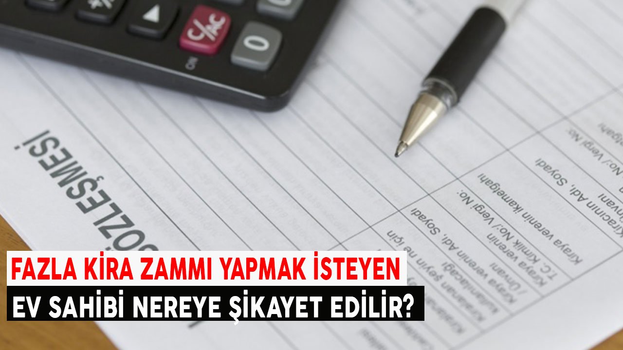 Fazla Kira Zammı Yapmak İsteyen Ev Sahibi Nereye, Nasıl Şikayet Edilir?