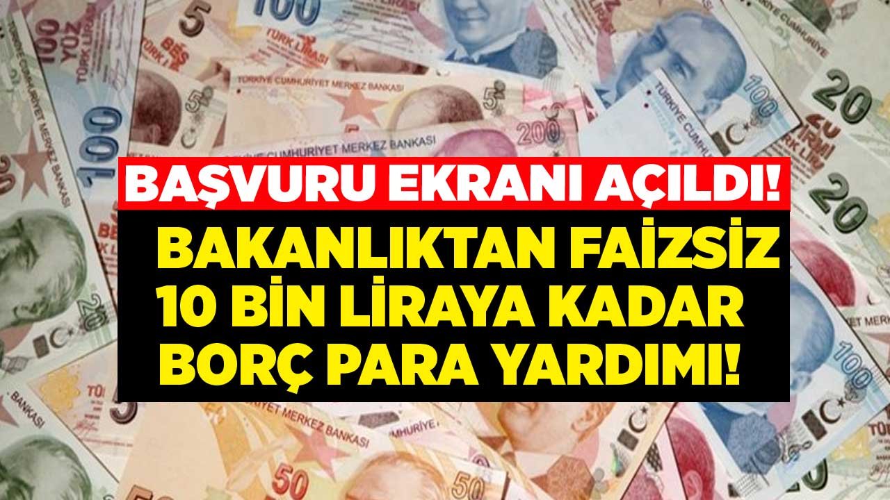 Acil Paraya Sıkışanlara Bakanlıktan 10 Bin Liraya Kadar Faizsiz Borç Para Yardımı Desteği!