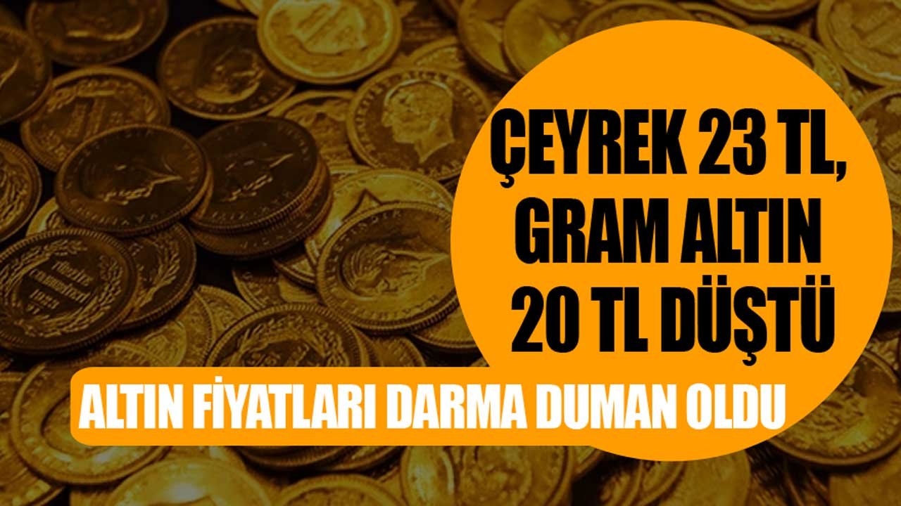 Darma Duman Oldu! Gram Altın 20 Lira, Çeyrek Altının Fiyatı 23 Lira Düştü