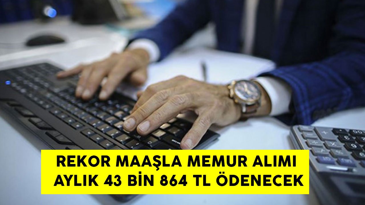 Bakanlıktan Rekor Maaş Aylık 43 Bin 864 Ödenecek! O Kadro ve Başvuru Şartları