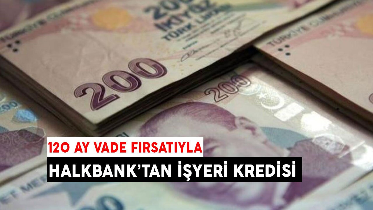 120 Ay Vadeli Krediyle Kendi İşyerinizi Alın! Halkbank'tan Esnek Ödemeli İşyeri Kredisi