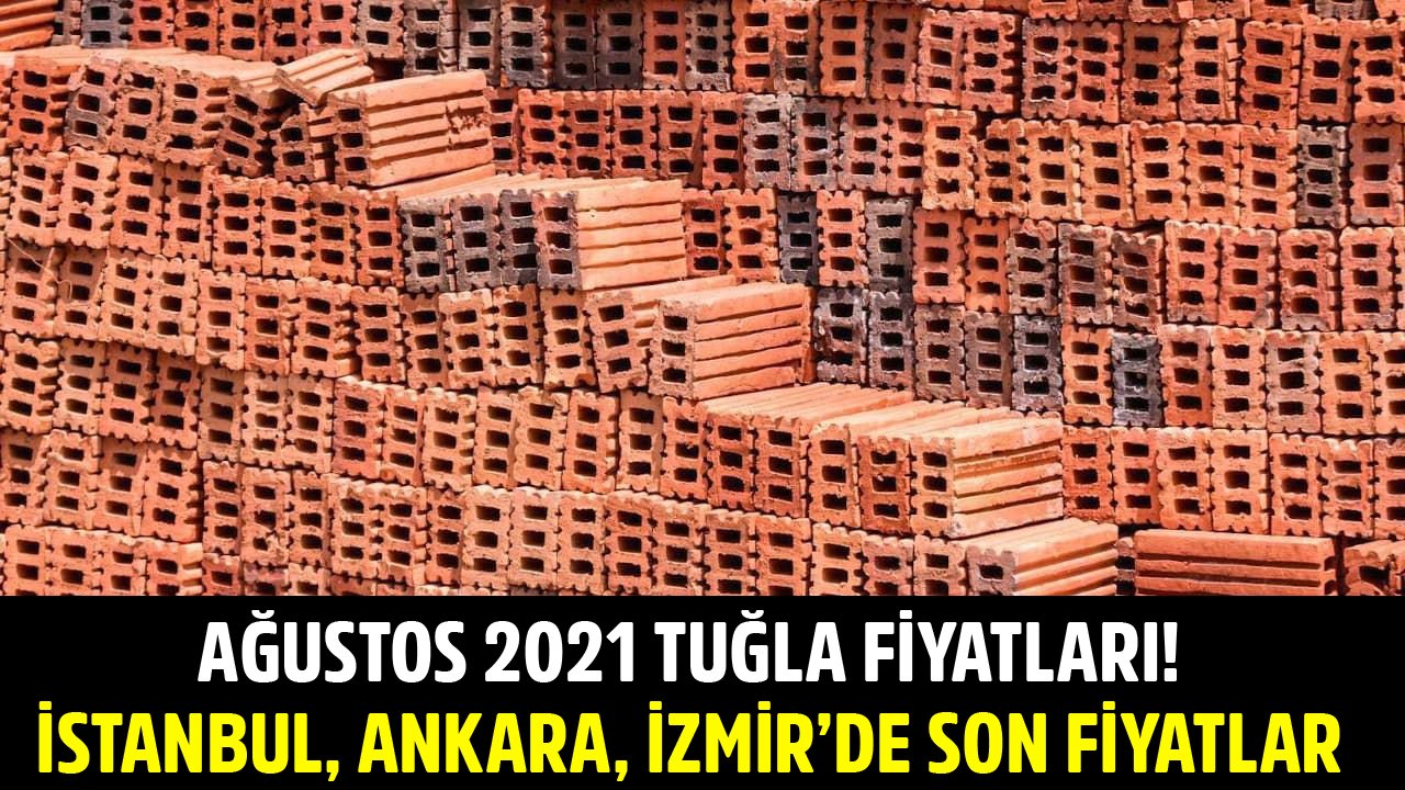 Ağustos 2021 Tuğla Fiyat Listesi Belli Oldu! İstanbul, Ankara, İzmir Tuğla Fiyatları