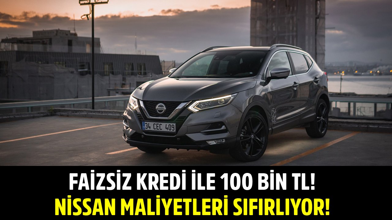 Faizsiz Kredi İle 100 Bin TL! Nissan Ağustos Kampanyası İle Maliyetleri Sıfırladı!