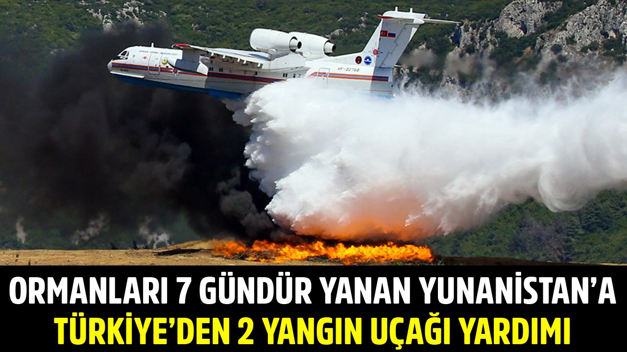 Ormanları 7 Gündür Yanan Yunanistan'a Türkiye'den İki Yangın Uçağı Yardımı!