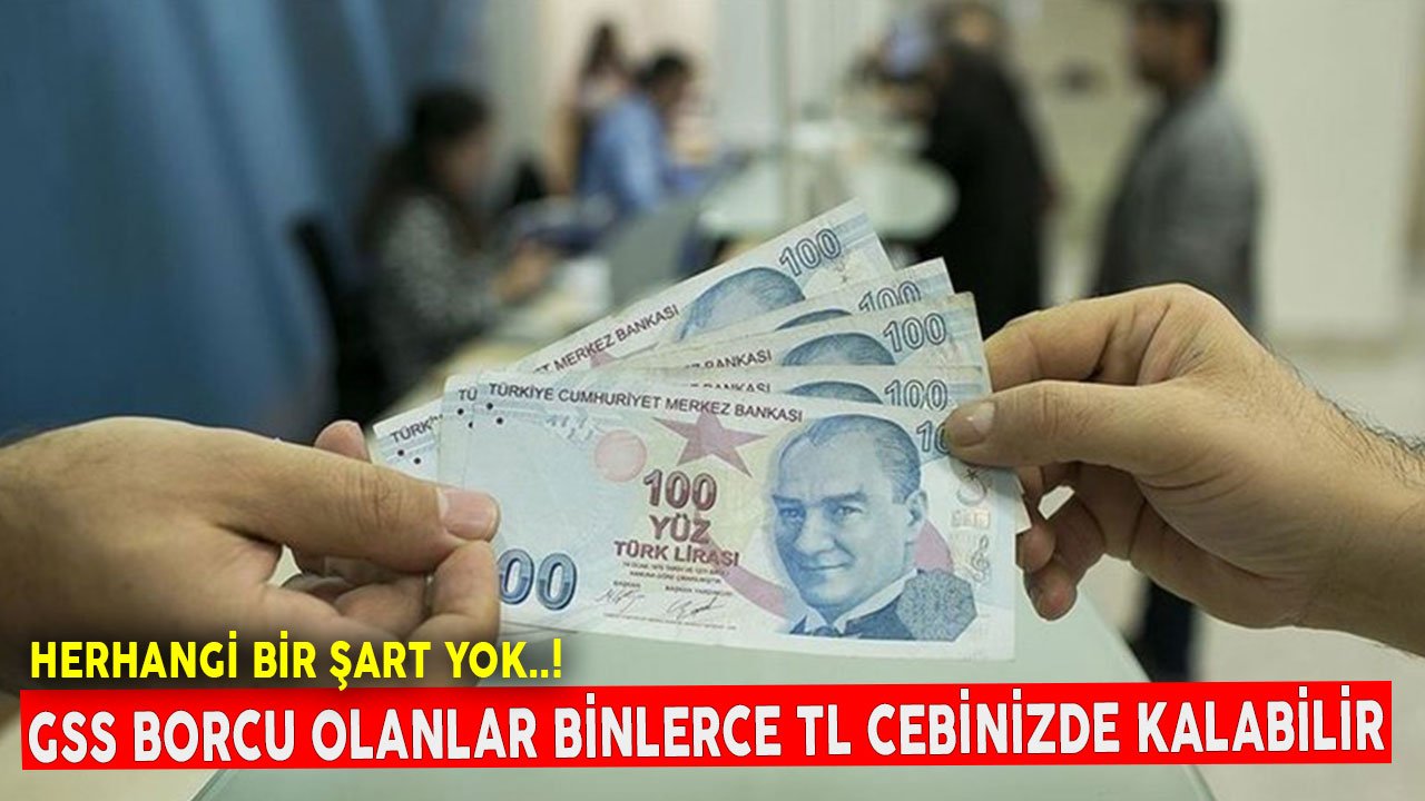Herhangi Bir Şart Yok! GSS Prim Borcu Olanlar Binlerce TL'niz Cebinizde Kalabilir