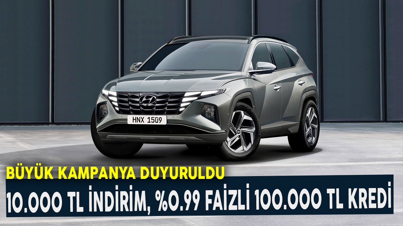 10.000 TL İndirim 100.000 TL Limitli 0.99 Faizli Kredi! Büyük Hyundai Tuscon Kampanyası Başladı
