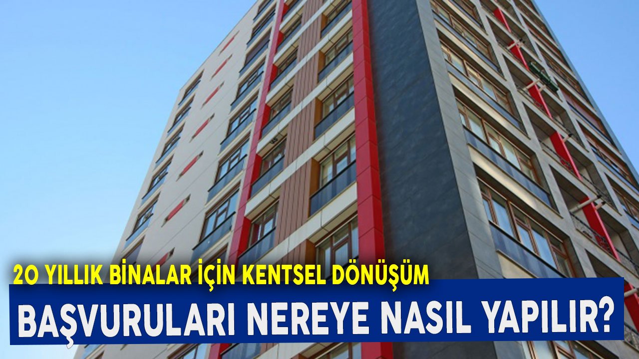 20 Yıllık Apartman için Kentsel Dönüşüm Başvurusu Nereye Nasıl Yapılır?