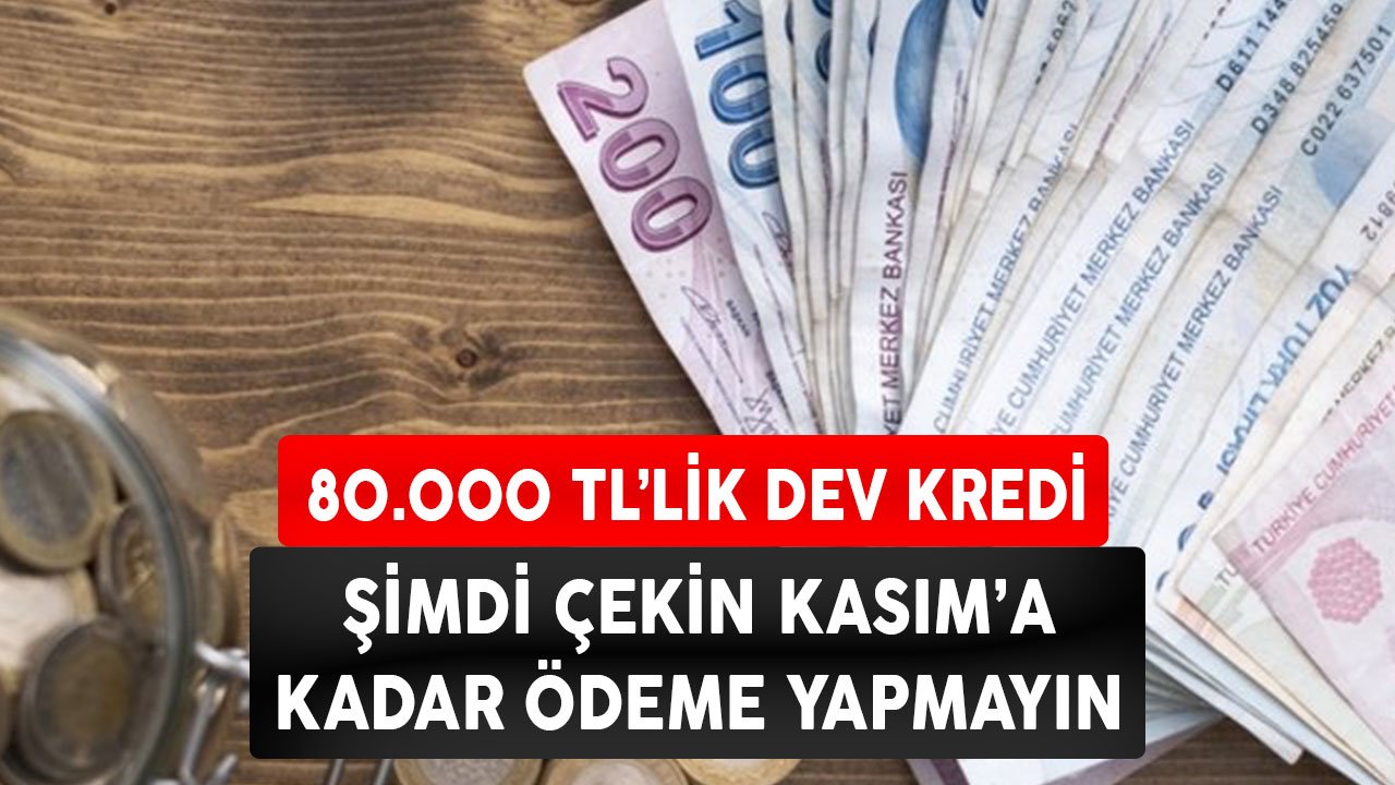 80.000 TL'lik Dev Kredi Yapı Kredi'den! Kasım'a Kadar Ödeme Yapmayın