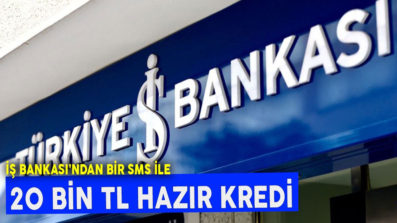 İş Bankası'ndan Bir SMS'le 20.000 TL Hazır Kredi! SMS'le Başvur ATM'den Çek