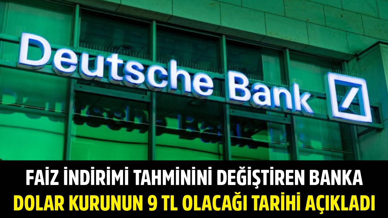 Merkez Bankası Faiz İndirimi Tahminini Değiştiren Deutsche Bank Dolar Kurunun 9 TL Olacağı Tarihi Açıkladı!