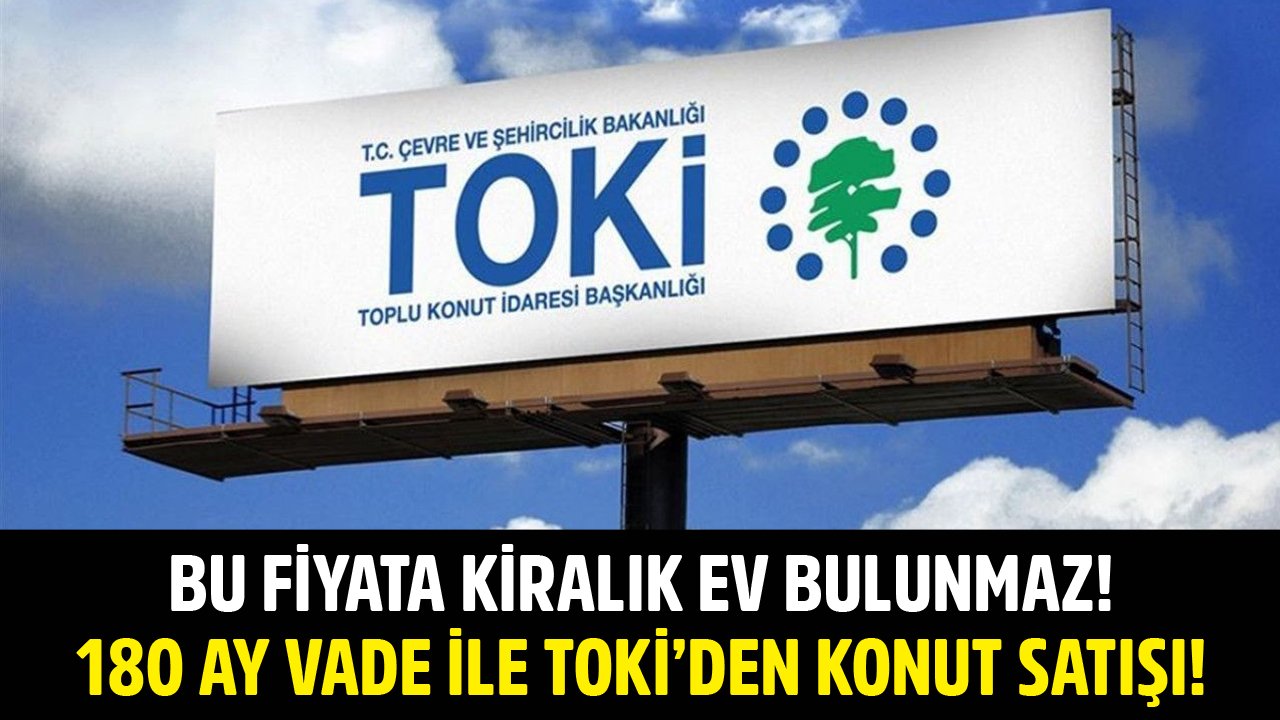 Bu Fiyata Kiralık Ev Bulunmaz! 180 Ay Vade, 985 TL Taksitle TOKİ Ev Satıyor!