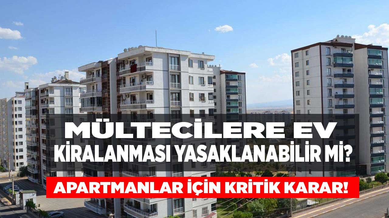 Apartmanlar İçin Kritik Karar! Mültecilere Kiralık Daire ve Ev Yasaklanabilir Mi?