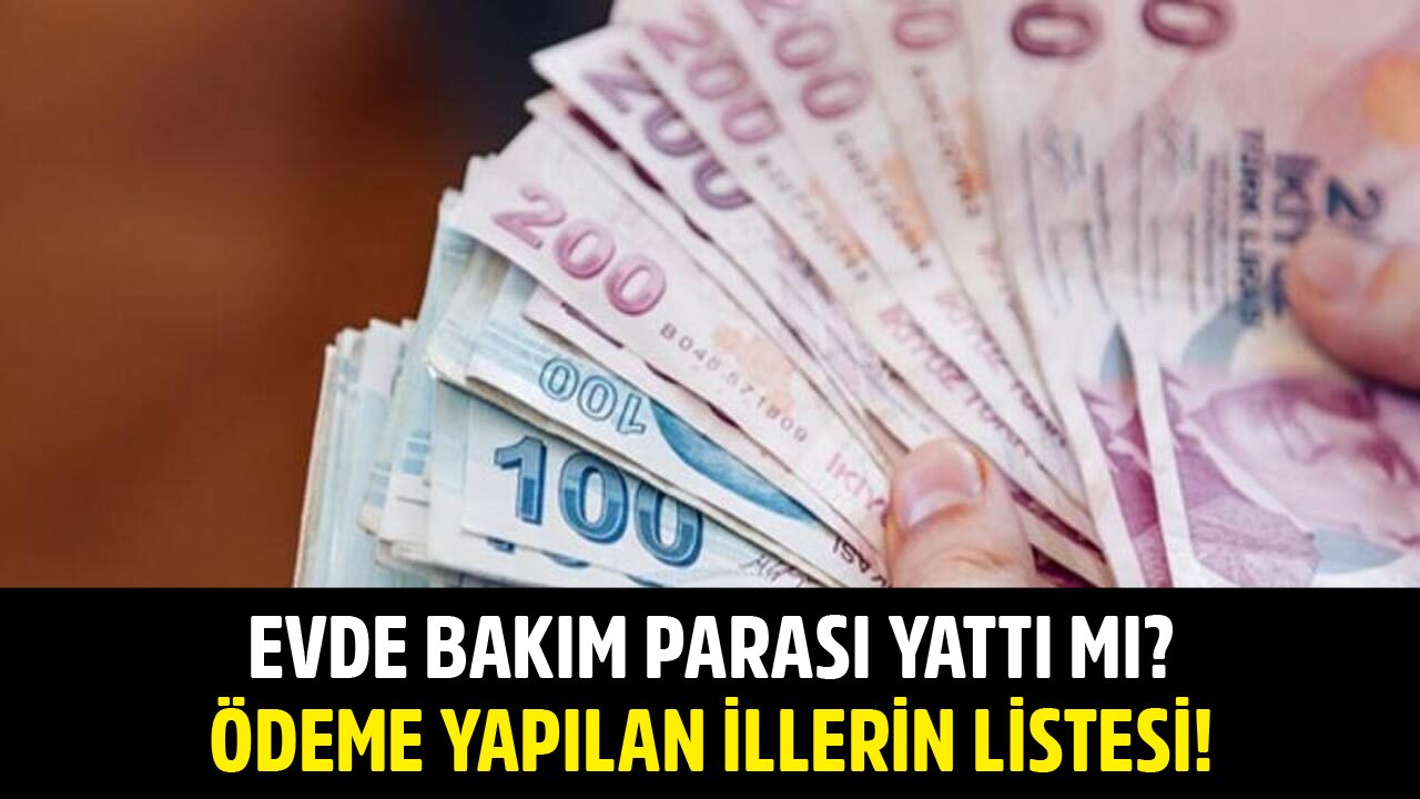 Evde Bakım Parası Yattı Mı? 12 Ağustos 2021 Evde Bakım Maaşı Ödenen İller Listesi!