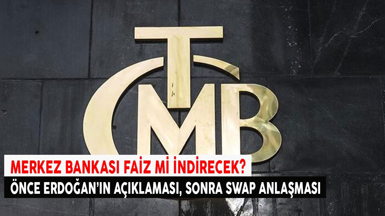 Merkez Bankası'ndan Faiz İndirimi Hazırlığı Mı? Önce Erdoğan'ın Açıklaması Sonra SWAP İmzası