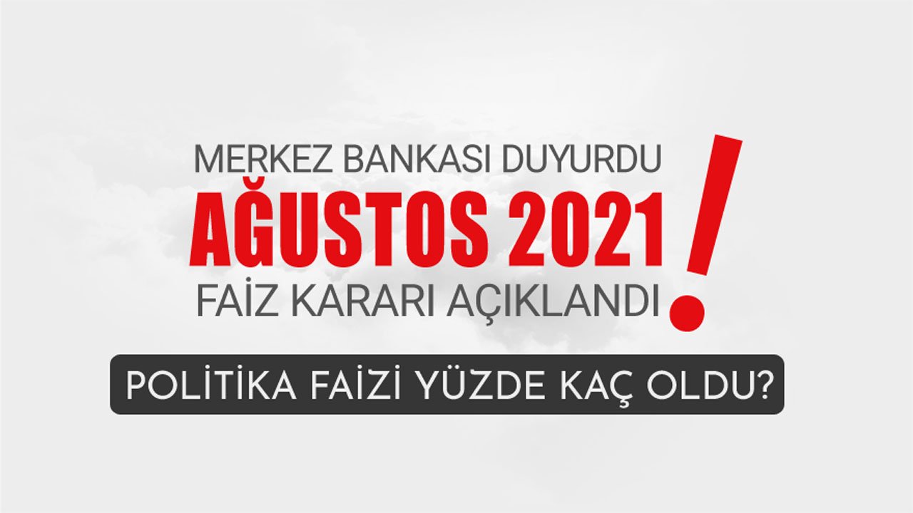 Son Dakika: Merkez Bankası 12 Ağustos 2021 PPK Toplantısı Faiz Kararı Açıklandı!