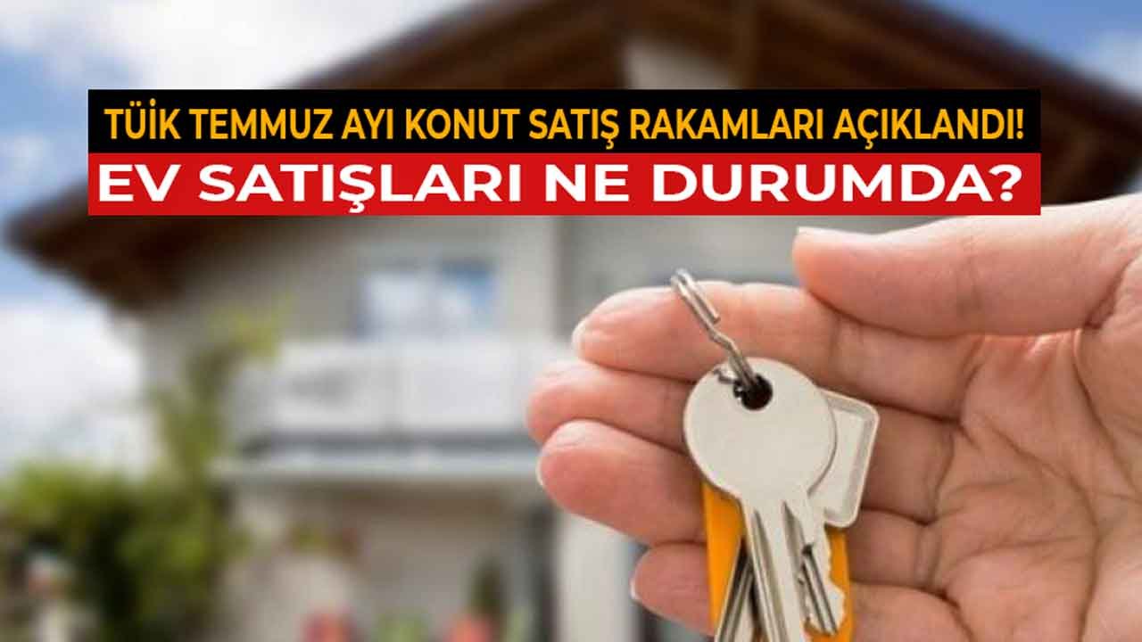 TÜİK Konut Satış İstatistikleri Temmuz 2021 Açıklandı! Ev Satışları Ne Durumda?