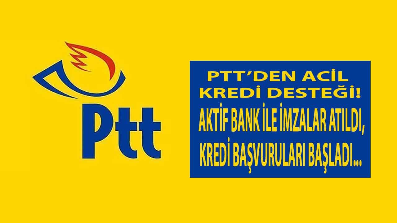 PTT'den Acil Kredi Desteği! Aktif Bank İle İmzalar Atıldı, Kredi Başvurusu Başladı