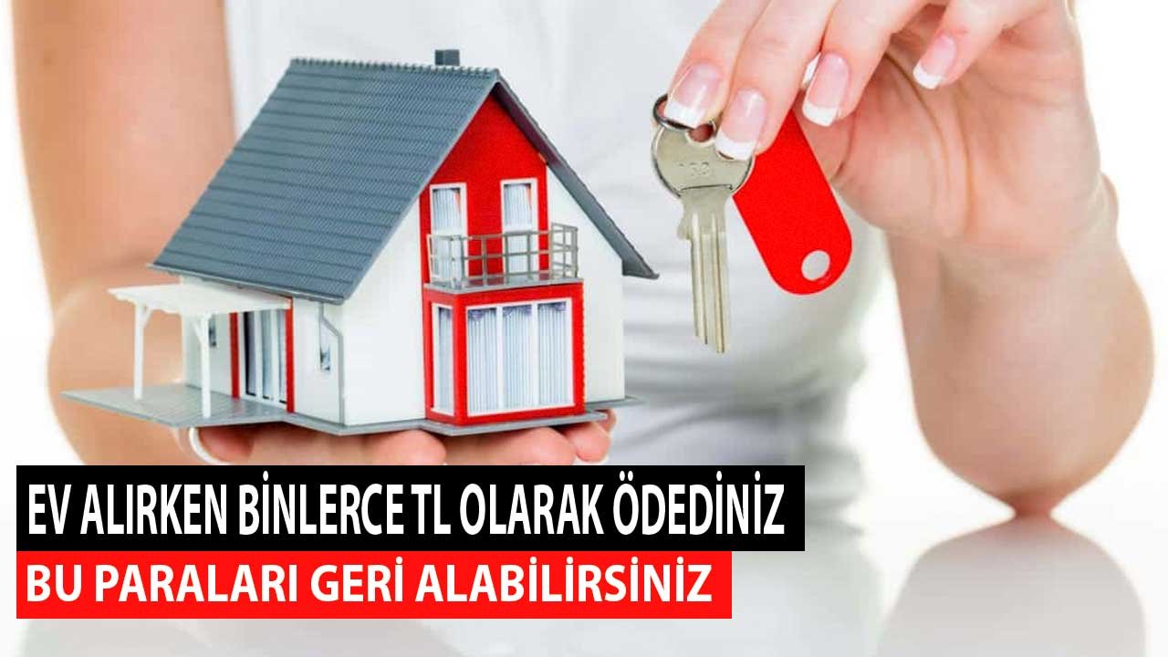 Ev Alırken Bu Masrafları Tek Tek Ödediniz! Binlerce TL Olarak Geri Alabilirsiniz