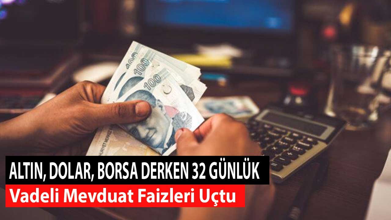 10.000 TL Birikiminiz Varsa İşte Bir Ayda Kazanacağınız Rakam! 32 Günlük Vadeli Mevduat Faizleri Uçtu