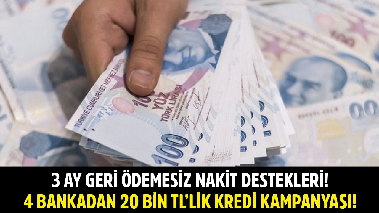 3 Ay Geri Ödemesiz Nakit Destekler! İş Bankası, Akbank, Yapı Kredi, Şekerbank 20 Bin TL İhtiyaç Kredisi Kampanyaları!