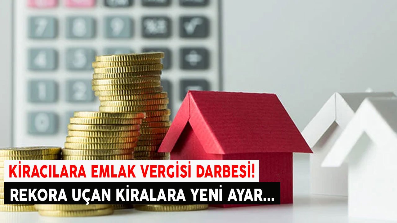 Kiralara Emlak Vergisi Darbesi! Rekora Uçan Kiralara 5 Sene Ayarı